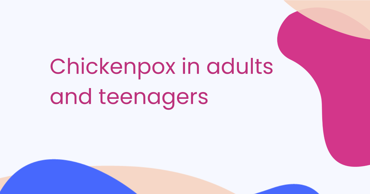 Chickenpox in adults and teenagers