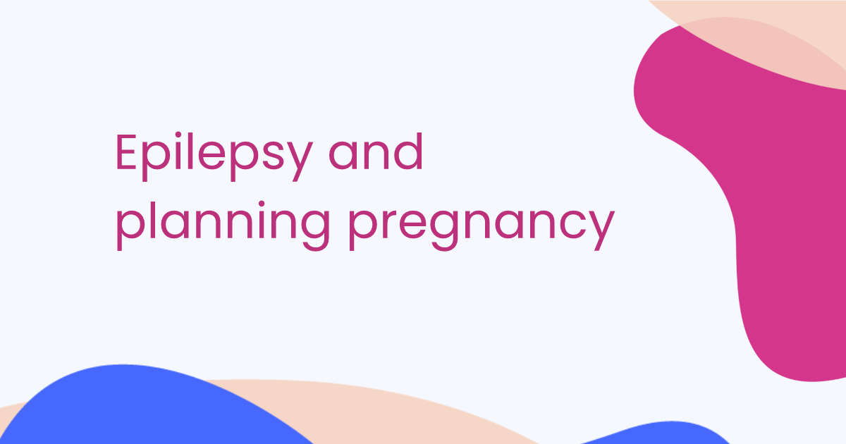 Epilepsy and planning pregnancy