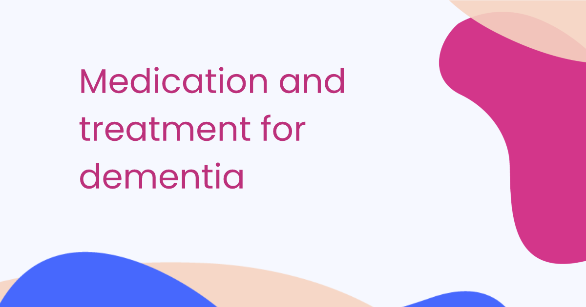 Medication and treatment for dementia