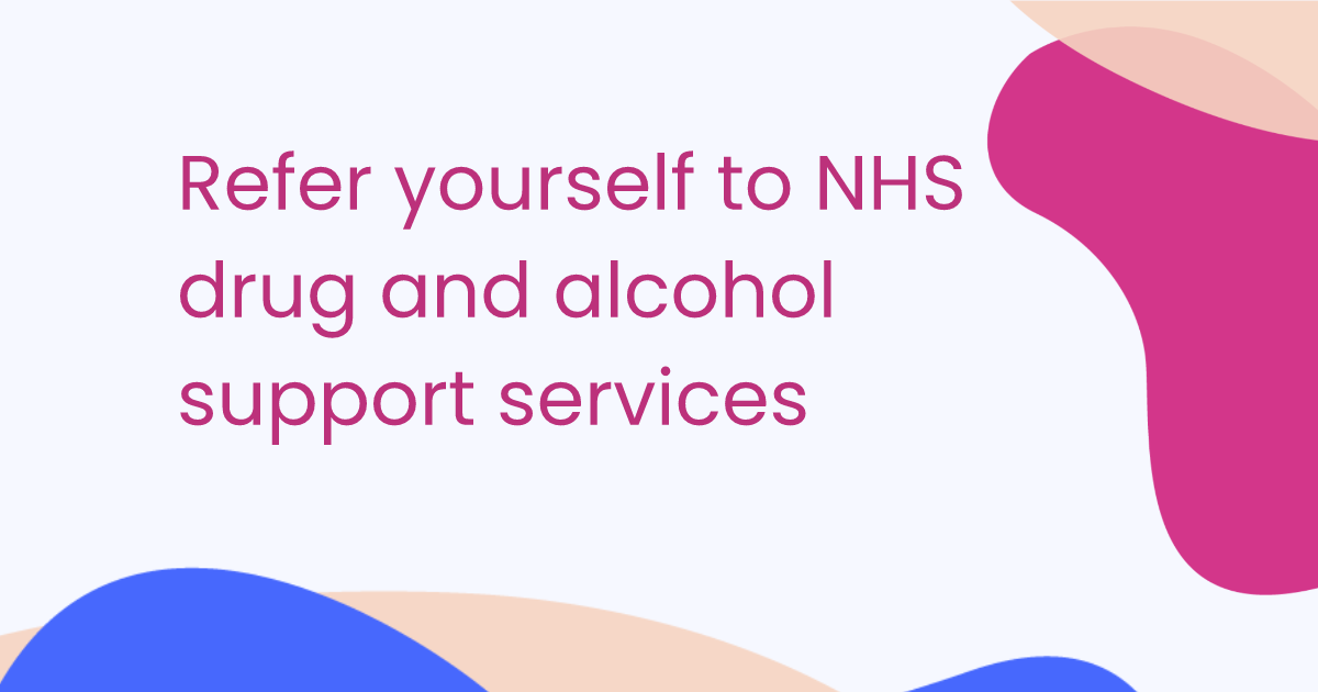 Refer yourself to NHS drug and alcohol support services