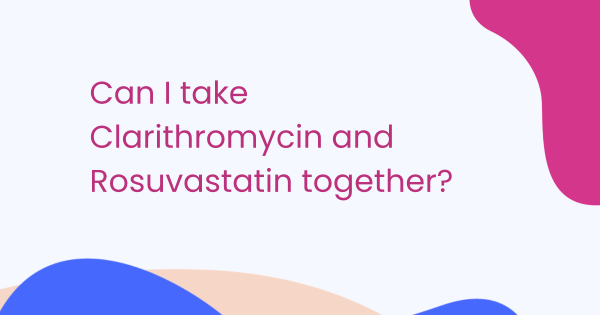 Can I take Clarithromycin and Rosuvastatin together?