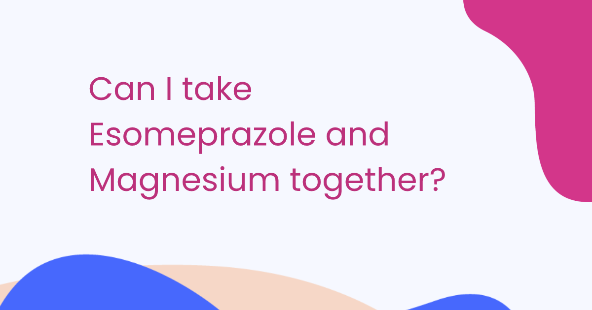 Can I take Esomeprazole and Magnesium together?